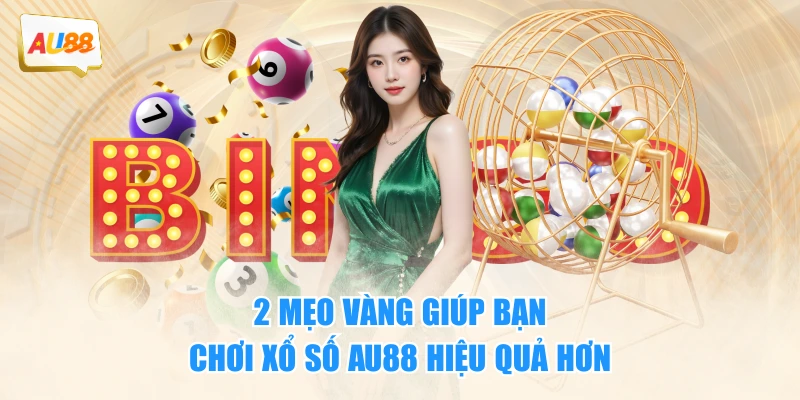 2 mẹo vàng giúp bạn chơi xổ số AU88 hiệu quả hơn