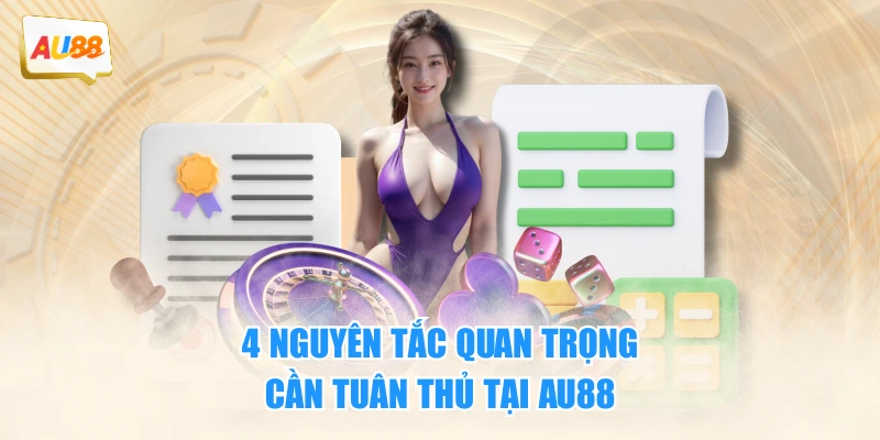 4 nguyên tắc quan trọng cần tuân thủ tại AU88