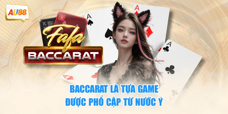 Baccarat là tựa game được phổ cập từ nước Ý