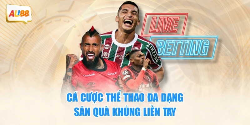 Cá cược thể thao đa dạng săn quà khủng liền tay