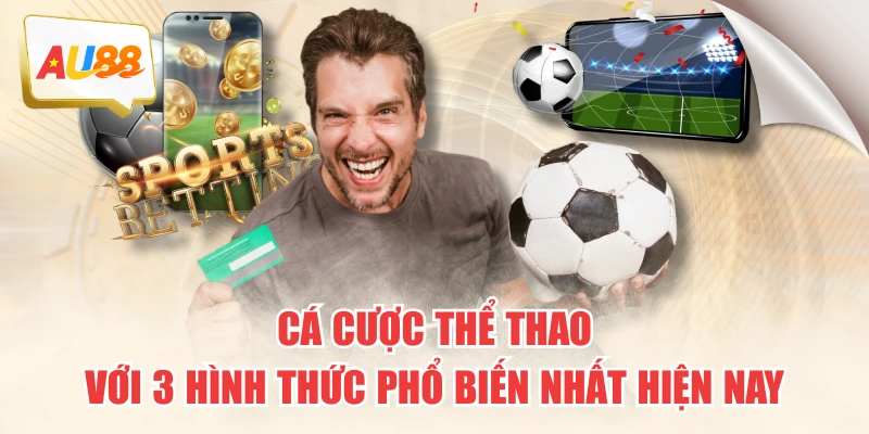 ca-cuoc-the-thao-voi-3-hinh-thuc-pho-bien-nhat-hien-nay