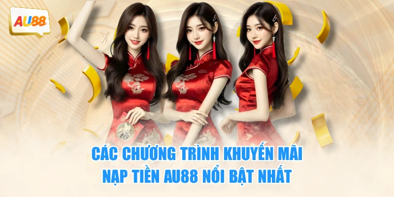 Các chương trình khuyến mãi nạp tiền AU88 nổi bật nhất