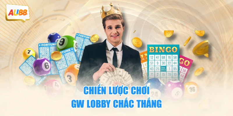 Chiến lược chơi GW Lobby chắc thắng