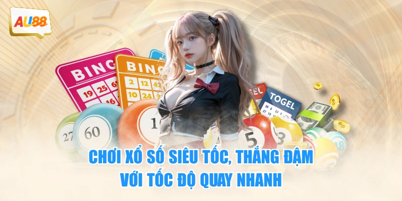 Chơi xổ số siêu tốc, thắng đậm với tốc độ quay nhanh