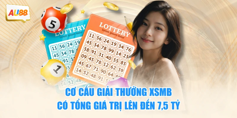Cơ cấu giải thưởng XSMB có tổng giá trị lên đến 7,5 tỷ