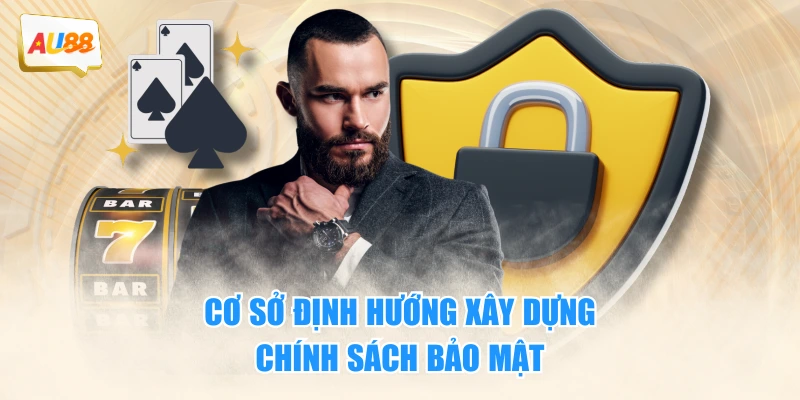 Cơ sở định hướng xây dựng chính sách bảo mật