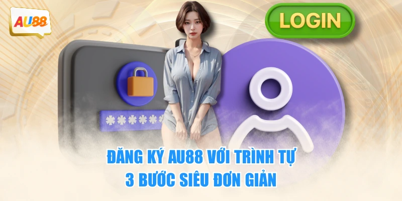 Đăng ký AU88 với trình tự 3 bước siêu đơn giản