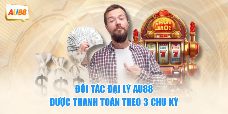 Đối tác đại lý AU88 được thanh toán theo 3 chu kỳ
