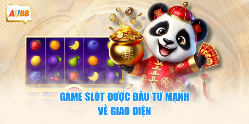 Game slot được đầu tư mạnh về giao diện