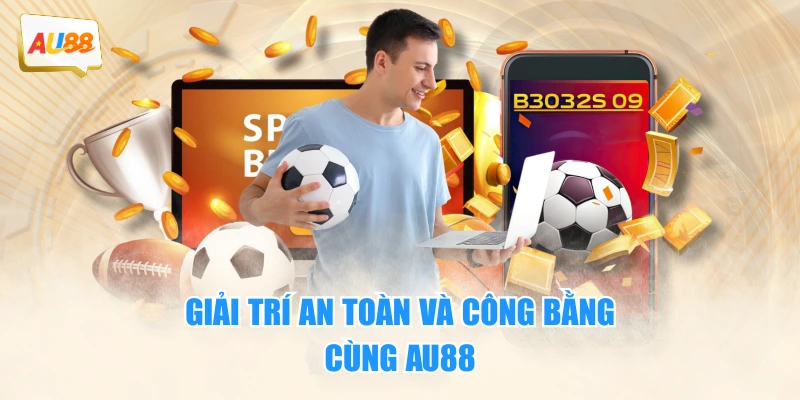 Giải trí an toàn và công bằng cùng AU88
