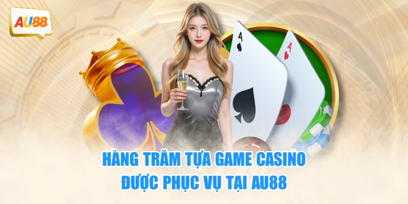 Hàng trăm tựa game casino được phục vụ tại AU88