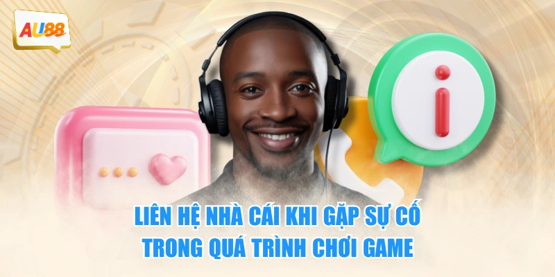 Liên hệ nhà cái khi gặp sự cố trong quá trình chơi game
