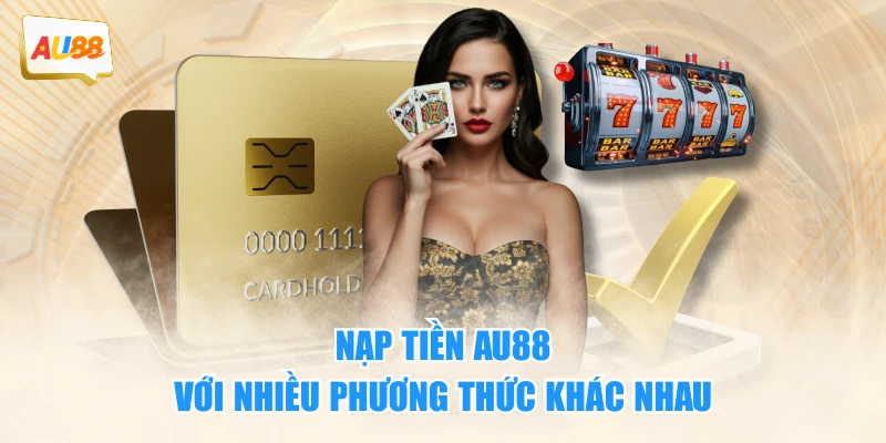 Nạp tiền AU88 với nhiều phương thức khác nhau