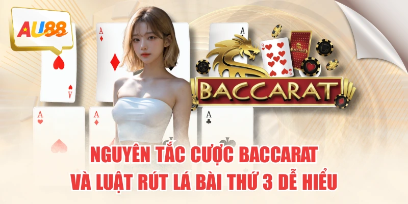 nguyen-tac-cuoc-baccarat-va-luat-rut-la-bai-thu-3-de-hieu