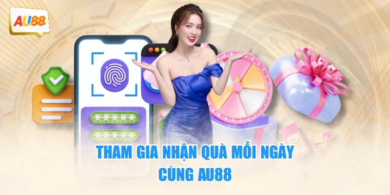 Tham gia nhận quà mỗi ngày cùng AU88