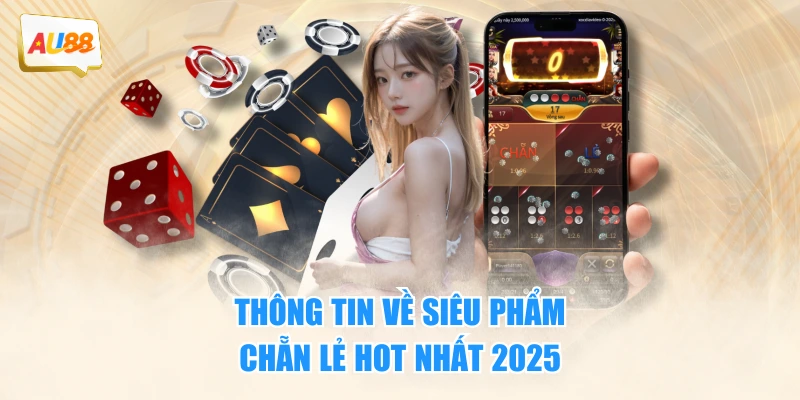 Thông tin về siêu phẩm Chẵn Lẻ hot nhất 2025