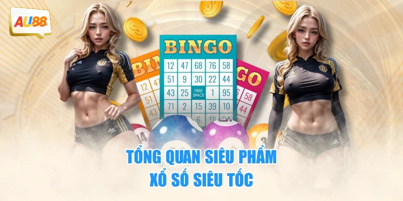 Tổng quan siêu phẩm xổ số siêu tốc