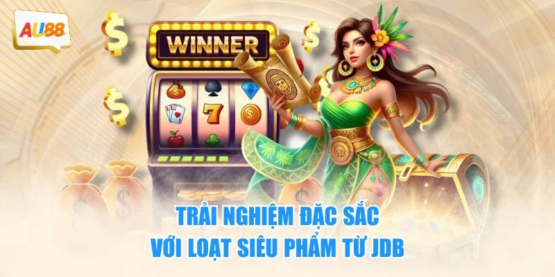 Trải nghiệm đặc sắc với loạt siêu phẩm từ JDB