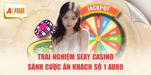 trai-nghiem-sexy-casino-sanh-cuoc-an-khach-so-1-au88