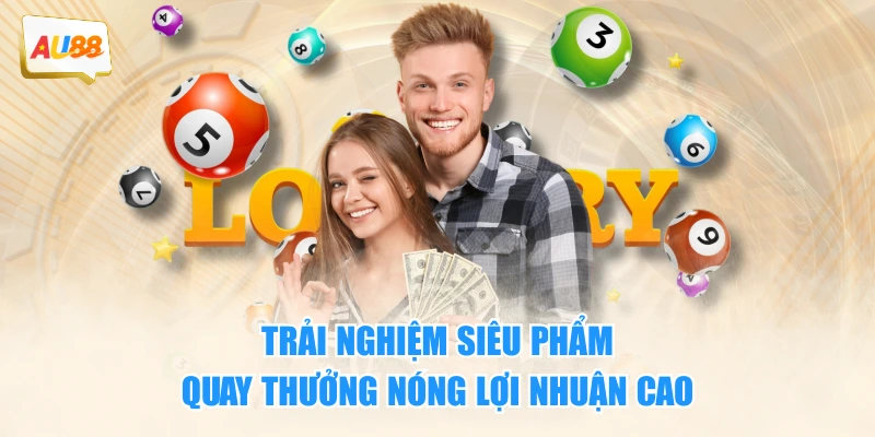 Trải nghiệm siêu phẩm quay thưởng nóng lợi nhuận cao