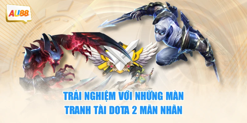 Trải nghiệm với những màn tranh tài DOTA 2 mãn nhãn