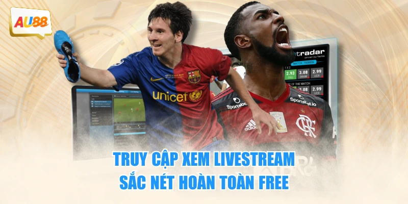 Truy cập xem livestream sắc nét hoàn toàn free